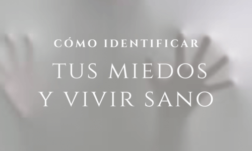 Cómo Identificar tus Miedos y Vivir más Sano