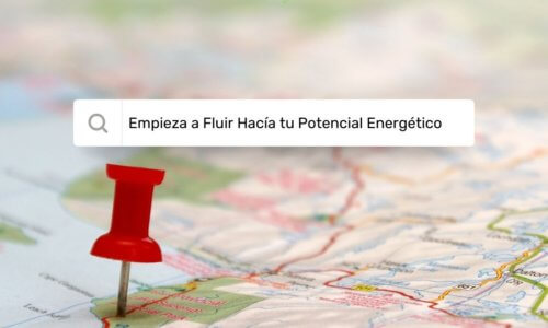 Empieza a Fluir Hacía Tu Potencial Energético